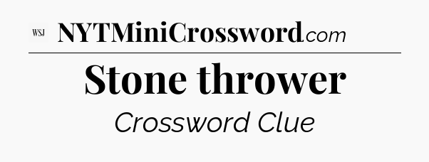 Stone thrower - WSJ Crossword
