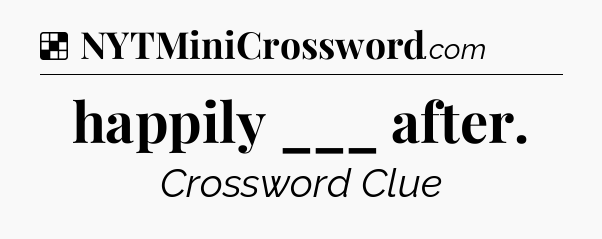 Solution: happily ___ after - NYT Crossword