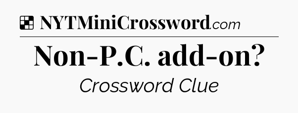 Solution: Non-P.C. add-on - NYT Crossword