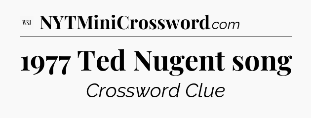 1977 Ted Nugent song - WSJ Crossword
