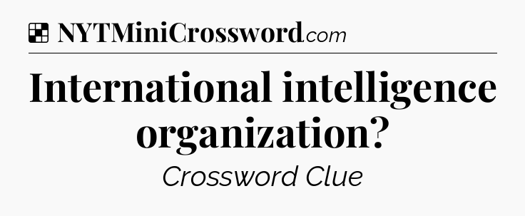 Solution: International intelligence organization - NYT Crossword