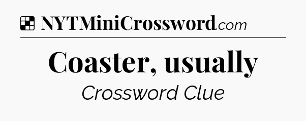 Solution: Coaster, usually - NYT Crossword