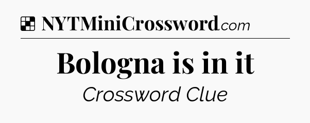 Solution: Bologna is in it - NYT Crossword