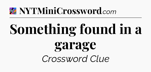 Something found in a garage Crossword Clue