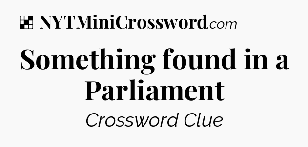 Solution: Something found in a Parliament - NYT Crossword