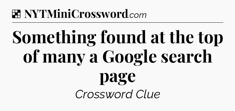 Solution: Something found at the top of many a Google search page - NYT Crossword