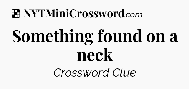 Solution: Something found on a neck - NYT Crossword