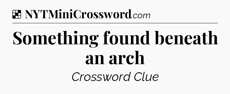 Solution: Something found beneath an arch - NYT Crossword