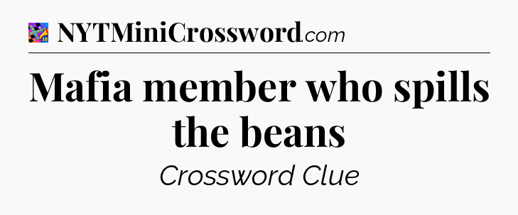 Mafia member who spills the beans Crossword Clue