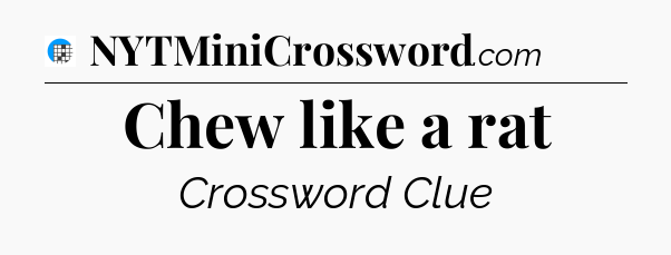 Chew like a rat Crossword Clue
