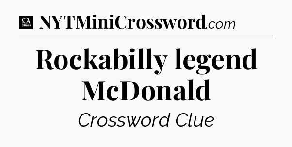 Rockabilly legend McDonald - LA Times Crossword