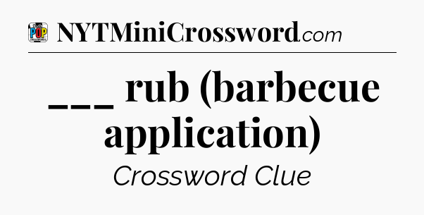 ___ rub (barbecue application) Crossword Clue