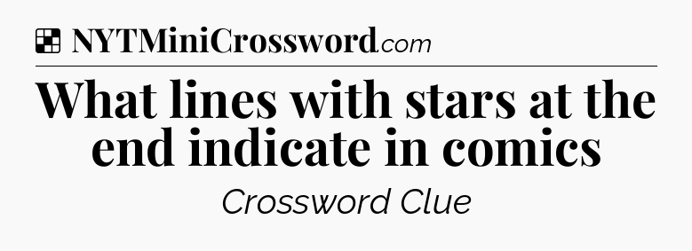 Solution: What lines with stars at the end indicate in comics - NYT Crossword