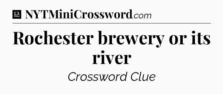 Rochester brewery or its river - LA Times Crossword
