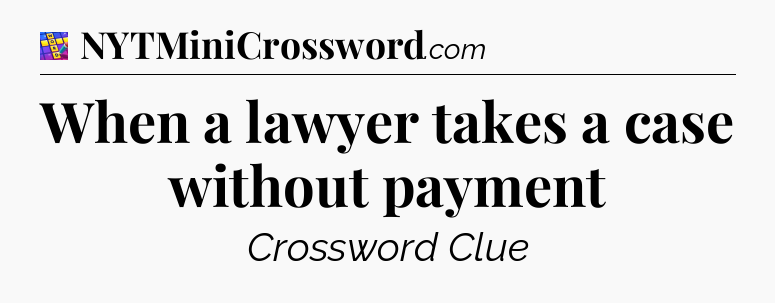 When a lawyer takes a case without payment Codycross