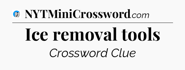 Ice removal tools Crossword Clue