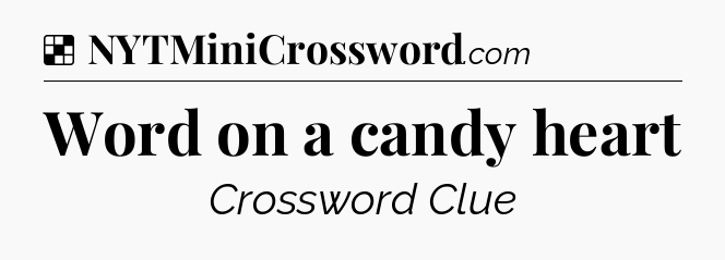 Solution: Word on a candy heart - NYT Crossword