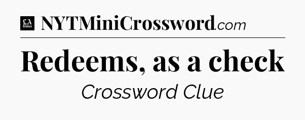 Redeems, as a check - LA Times Crossword
