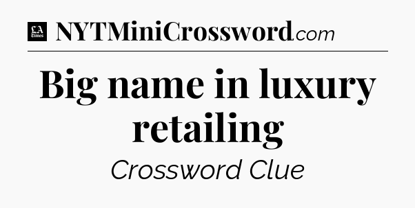 Big name in luxury retailing - LA Times Crossword