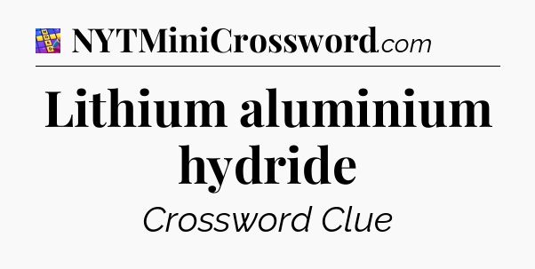 Lithium aluminium hydride Codycross