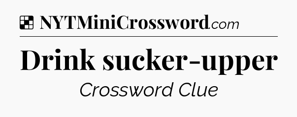 Solution: Drink sucker-upper - NYT Crossword