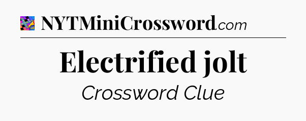 Electrified jolt Crossword Clue