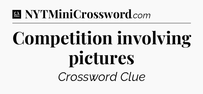 Competition involving pictures - LA Times Crossword