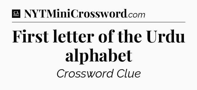 First letter of the Urdu alphabet - LA Times Crossword