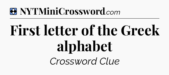 Solution: First letter of the Greek alphabet - NYT Mini Crossword