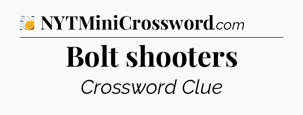 Bolt shooters - 7 Little Words