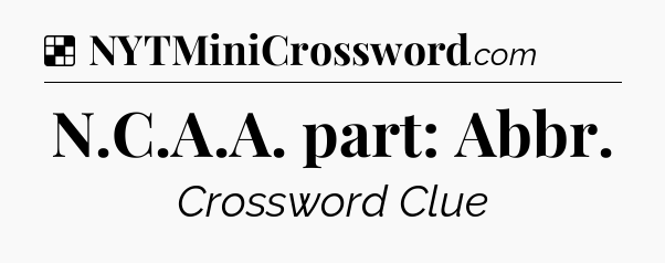 Solution: N.C.A.A. part: Abbr - NYT Crossword