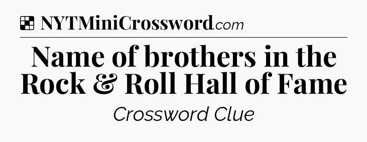 Solution: Name of brothers in the Rock & Roll Hall of Fame - NYT Crossword