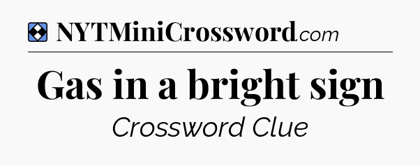Solution: Gas in a bright sign - NYT Mini Crossword