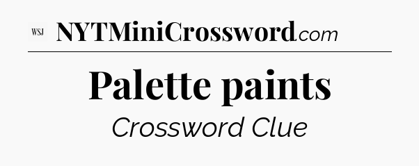 Palette paints - WSJ Crossword