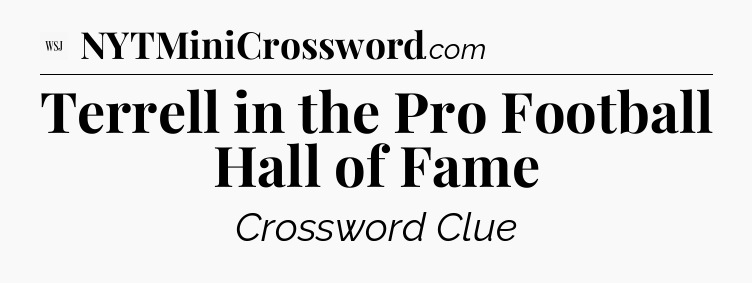 Terrell in the Pro Football Hall of Fame - WSJ Crossword