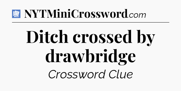 Ditch crossed by drawbridge Puzzle Page Crossword Clue