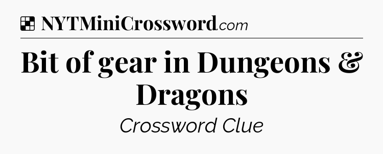 Solution: Bit of gear in Dungeons & Dragons - NYT Crossword