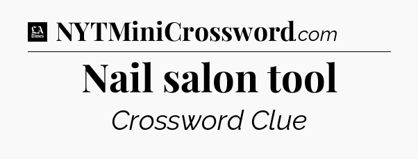 Nail salon tool - LA Times Crossword