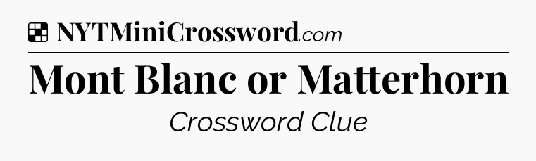 Solution: Mont Blanc or Matterhorn - NYT Crossword