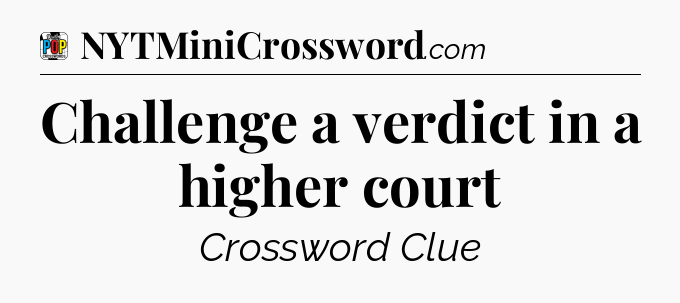 Challenge a verdict in a higher court Crossword Clue