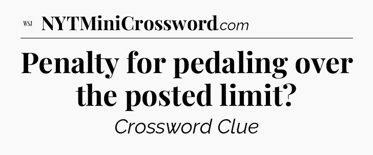Penalty for pedaling over the posted limit - WSJ Crossword