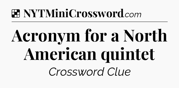 Solution: Acronym for a North American quintet - NYT Crossword