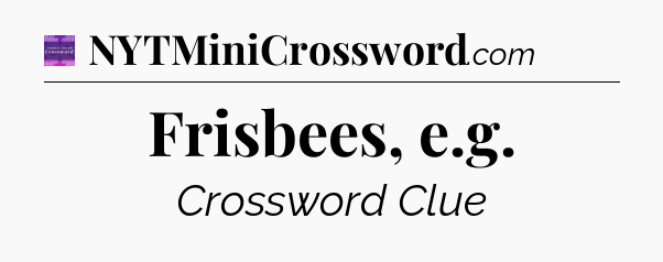 Frisbees, e.g - Thomas Joseph Crossword