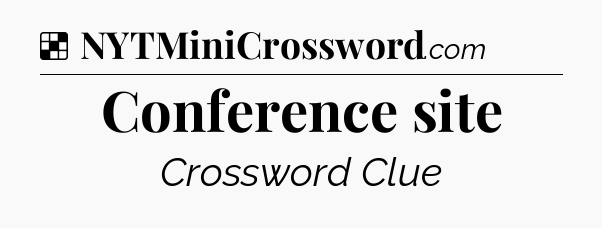 Solution: Conference site - NYT Crossword