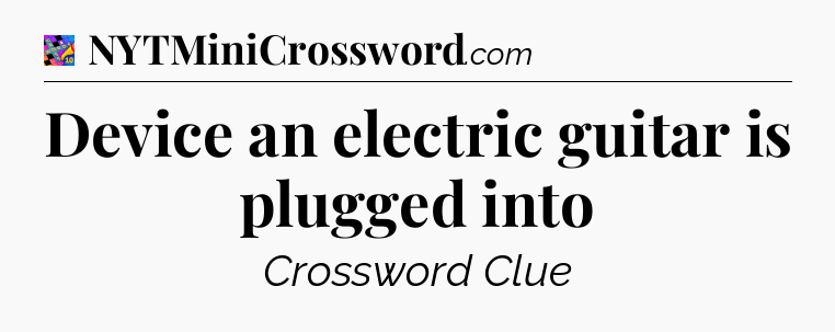 Device an electric guitar is plugged into Crossword Clue