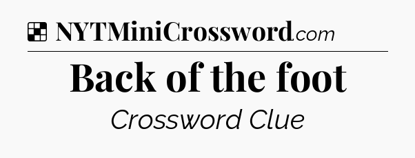Solution: Back of the foot - NYT Crossword