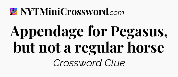 Appendage for Pegasus, but not a regular horse Crossword Clue