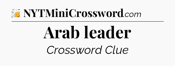 Arab leader - 7 Little Words