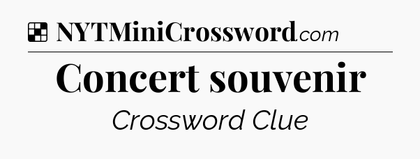 Solution: Concert souvenir - NYT Crossword