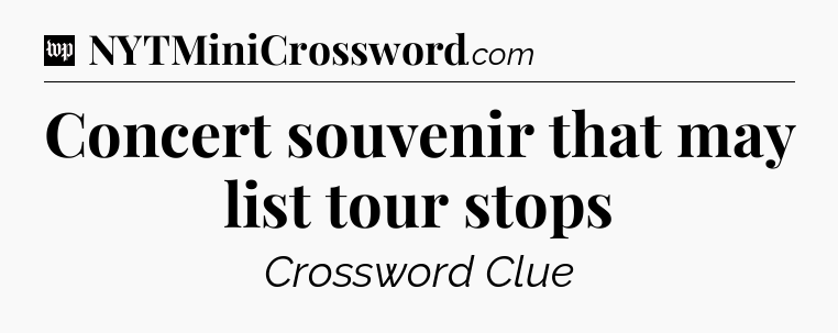 Concert souvenir that may list tour stops Crossword Clue